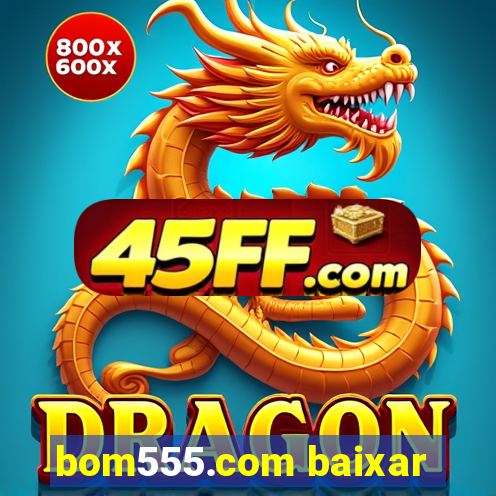 bom555.com baixar